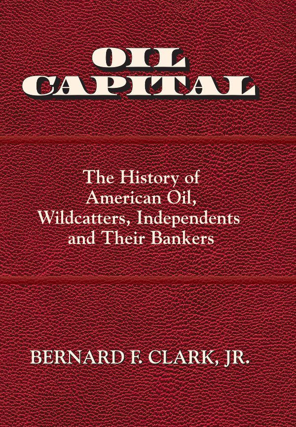 Buddy Clark’s “Oil Capital” analyzes oil and gas finance from its historical beginnings.